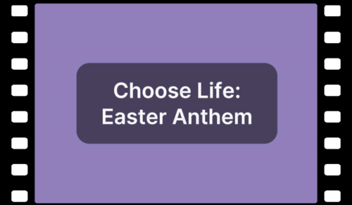 Choose Life Easter anthem 